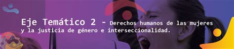 Eje Temático 2 Derechos Humanos De Las Mujeres Y La Justicia De Género E Interseccionalidad