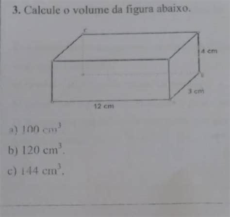 3 Calcule O Volume Da Figura Abaixo 14 Cm 3 Cm 12 Cm A 10
