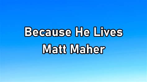 Matt Maher Because He Lives Lyrics Youtube