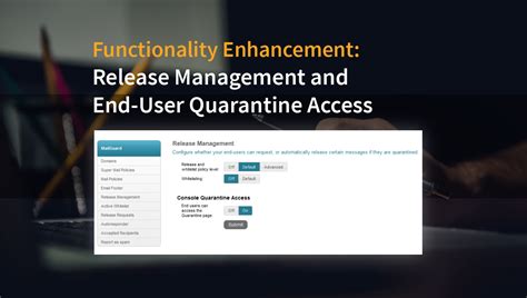 Functionality Enhancement Release Management And End User Quarantine