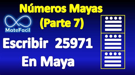 07 Números Mayas Escribir 25971 En Maya Youtube