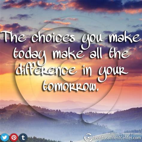 The Choices You Make Today Make All The Difference In Your Tomorrow
