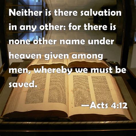 Acts 412 Neither Is There Salvation In Any Other For There Is None