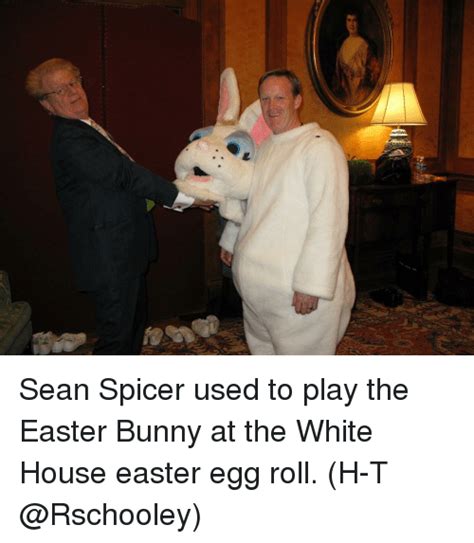 Sean Spicer Used To Play The Easter Bunny At The White House Easter Egg