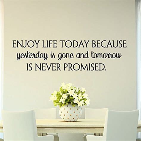 Motivational quote about tomorrow is not promised tomorrow isn't promised to us. Life Quotes Wall Decals Enjoy Life Today Because Yesterday ...