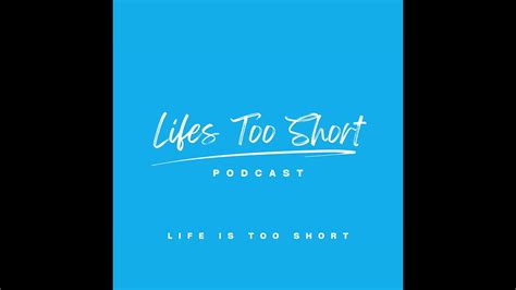 Lifes Too Short Podcast Life Is Too Short Episode 1 Youtube