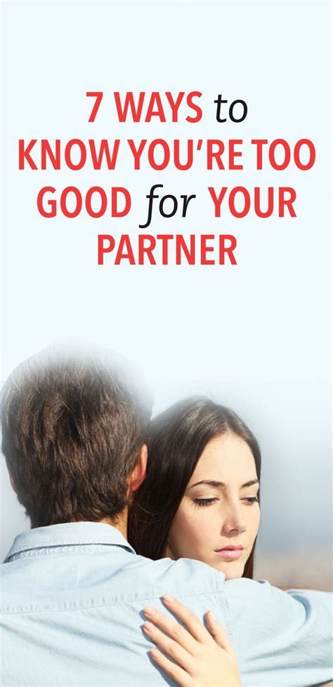 7 Ways To Know You Re Too Good For Your Partner Relationship Topics Troubled Relationship