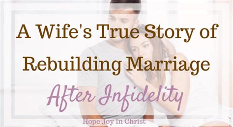 Rebuilding Marriage After Infidelity A Wifes Story Hope Joy In Christ
