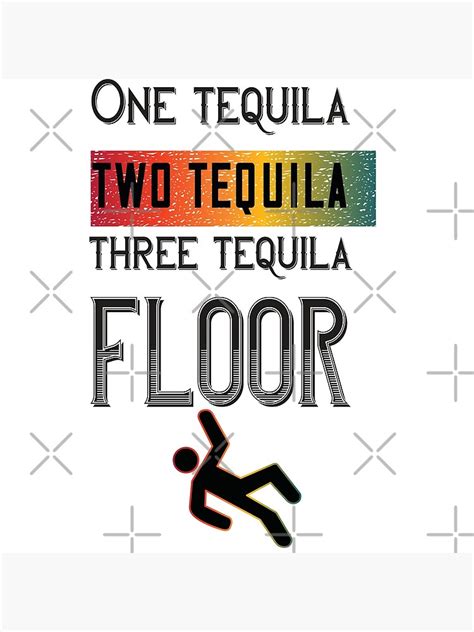 one tequila two tequila three tequila floor poster by qbanmania redbubble