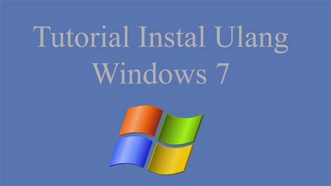 Tutorial Instal Ulang Windows 7 Youtube