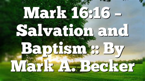 Mark 1616 Salvation And Baptism By Mark A Becker Pentecostal