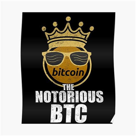 Funny Bitcoin Cryptocurrency Crypto Crown The Notorious Btc Poster By