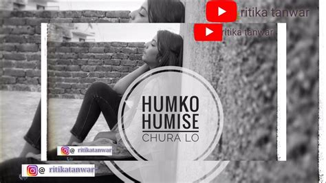 Humko Humi Se Chura Lo Cover Song Nsn Production Ritika Tanwar Youtube