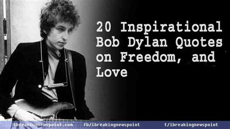 20 Inspirational Bob Dylan Quotes On Freedom And Love Bob Dylan