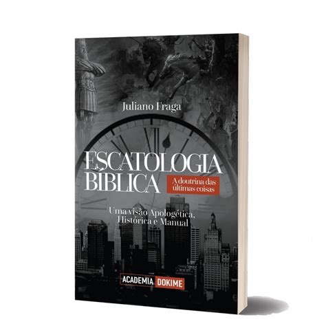 Juliano Fraga Livro Escatologia Bíblica Uma Visão Apologética