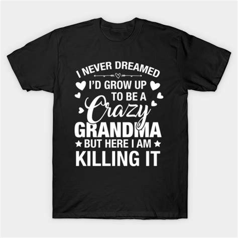 Funny Shirt For Crazy Grandma Grandma T T Shirt Teepublic