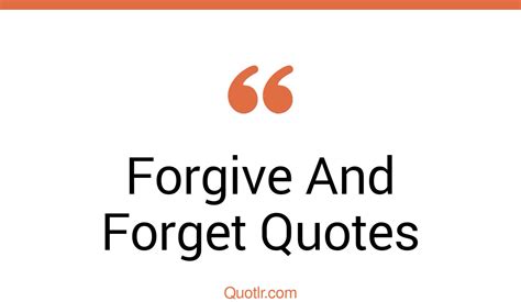 142 Cheerful Forgive And Forget Quotes That Will Unlock Your True