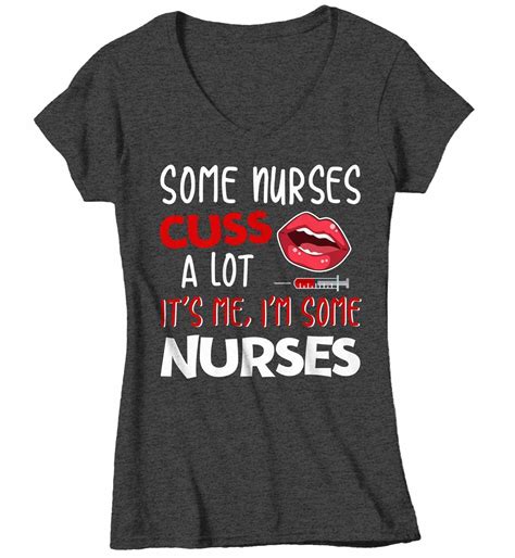 Womens V Neck Funny Nurse T Shirt Nurse Shirt Some Nurses Cuss A Lot Its Me Funny Shirts Nurse