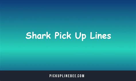 Shark Pick Up Lines Cheesy Flirty Cool