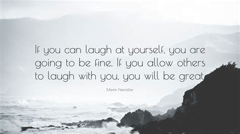 Martin Niemöller Quote “if You Can Laugh At Yourself You Are Going To