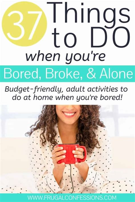 What To Do When Bored And Broke And Alone 37 Ideas