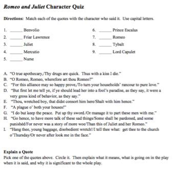 This quiz game, requiring knowledge and lightening reactions, will test just that. Romeo and Juliet Character Quizzes and Keys: Descriptions and Quotes