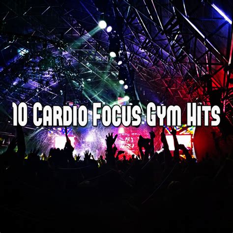 10 Cardio Focus Gym Hits Album By Gym Music Spotify