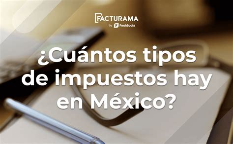 Cuantos tipos de Impuestos hay en México Preguntas SAT