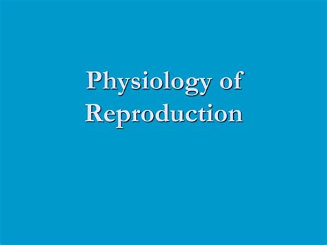 Ppt Physiology Of Reproduction Powerpoint Presentation Free Download