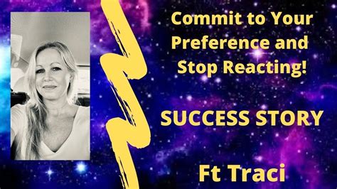 Commit To Your Preference And Stop Reacting To The 3d Success Story Ft Traci Youtube