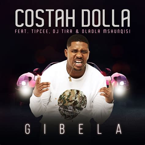 ‎gibela Feat Tipcee Dj Tira And Dladla Mshunqisi Single Album By