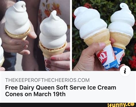 Thekeeperofthecheerios Com Free Dairy Queen Soft Serve Ice Cream Cones On March Th Ifunny