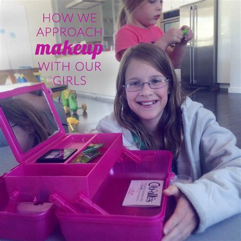 How We Approach Makeup With Our Girls When Should Girls Start Wearing Makeup Makeup