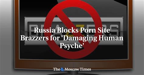 russia blocks porn site brazzers for damaging human psyche r europes