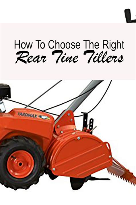 How To Choose The Right Rear Tine Tillers Rear Tine Tiller Choose The Right Things To Come