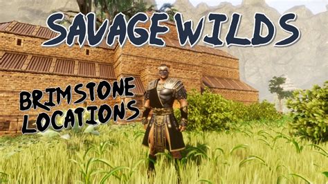 Conan Exiles Savage Wilds Brimstone Locations Read Description