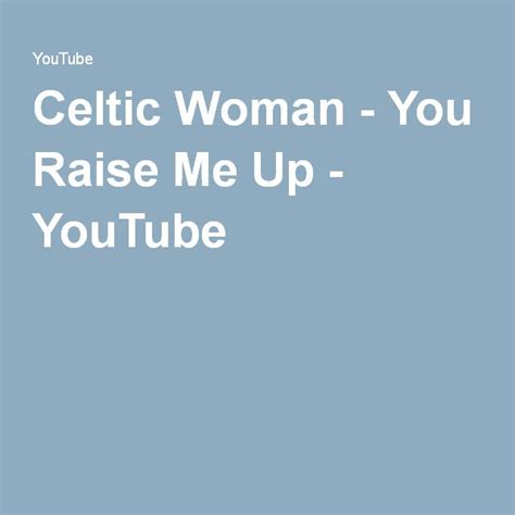 Celtic Woman You Raise Me Up Youtube Celtic Woman Celtic Women