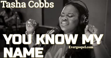 Download Tasha Cobbs Leonard You Know My Name [mp3 And Lyrics] Ever Gospel