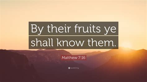 Matthew 716 Quote By Their Fruits Ye Shall Know Them