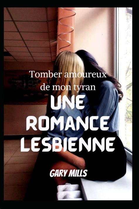 Tomber Amoureux De Mon Tyran Une Romance Lesbienne By Gary Mills