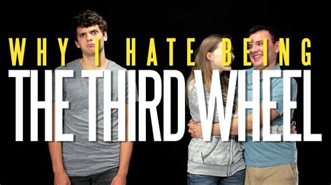 Why I Hate Being The Third Wheel Youtube