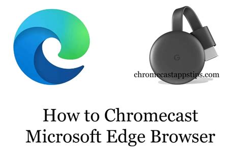 How To Chromecast Microsoft Edge Browser To Tv Chromecast Apps Tips