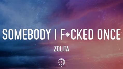 Zolita Somebody I Fcked Once Lyrics Youtube