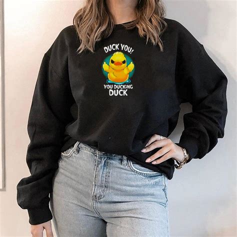 Duck You You Ducking Duck Shirt