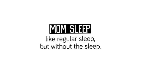 Mom Sleep Like Regular Sleep But Without The Sleep Mom Mom Pegatina