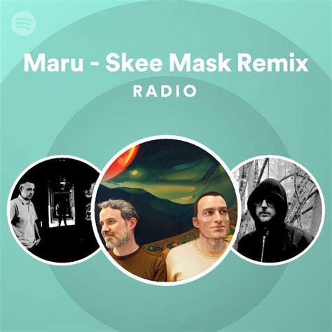 Maru Skee Mask Remix Radio Playlist By Spotify Spotify