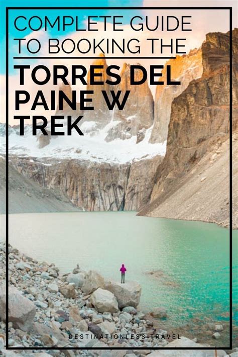 Complete Guide To The Torres Del Paine W Trek In 2023 Patagonia