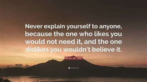 Ali Ibn Abi Talib Quote “never Explain Yourself To Anyone Because The