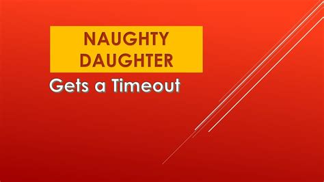 Naughty Daughter Episode 51 Naughty Daughter Gets A Timeout Youtube