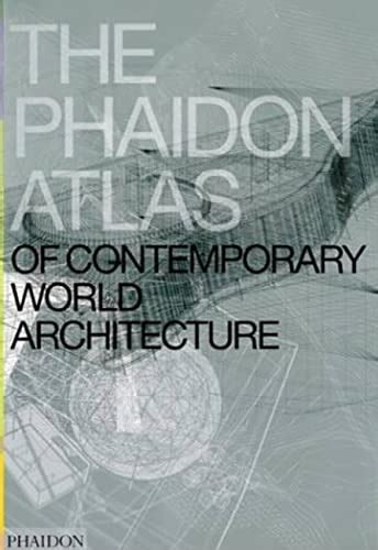 The Phaidon Atlas Of Contemporary World Architecture By Editors Of